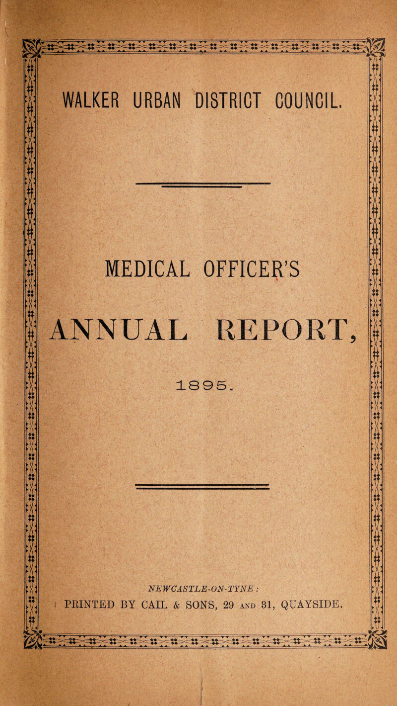 ► V 4 ► V * * A* - \/ < ► A « ► v ? * /\ < ► y * * A * > V « ► y < ► A * * V « * A « * y < ► A * ► ► •A « ► V * ► WALKER URBAN DISTRICT COUNCIL. ► \/ < ► A« * w < A4 < y i\ < 4 * A < MEDICAL OFFICER’S ANNUAL REPORT, 1895. > Y« ► \ 4 > \ < * A * ► \ 4 > \4 * V4 »A < > \ 4 9 A < NEWCASTLE-ON-TYNE: PRINTED BY CAIL & SONS, 29 and 81, QUAYSIDE. »w < 9 A < ► \/i < ► A < * \ 4 > \ 4 > \ i r\4 * V * > A < * V * ► A ^ * V* ► A *
