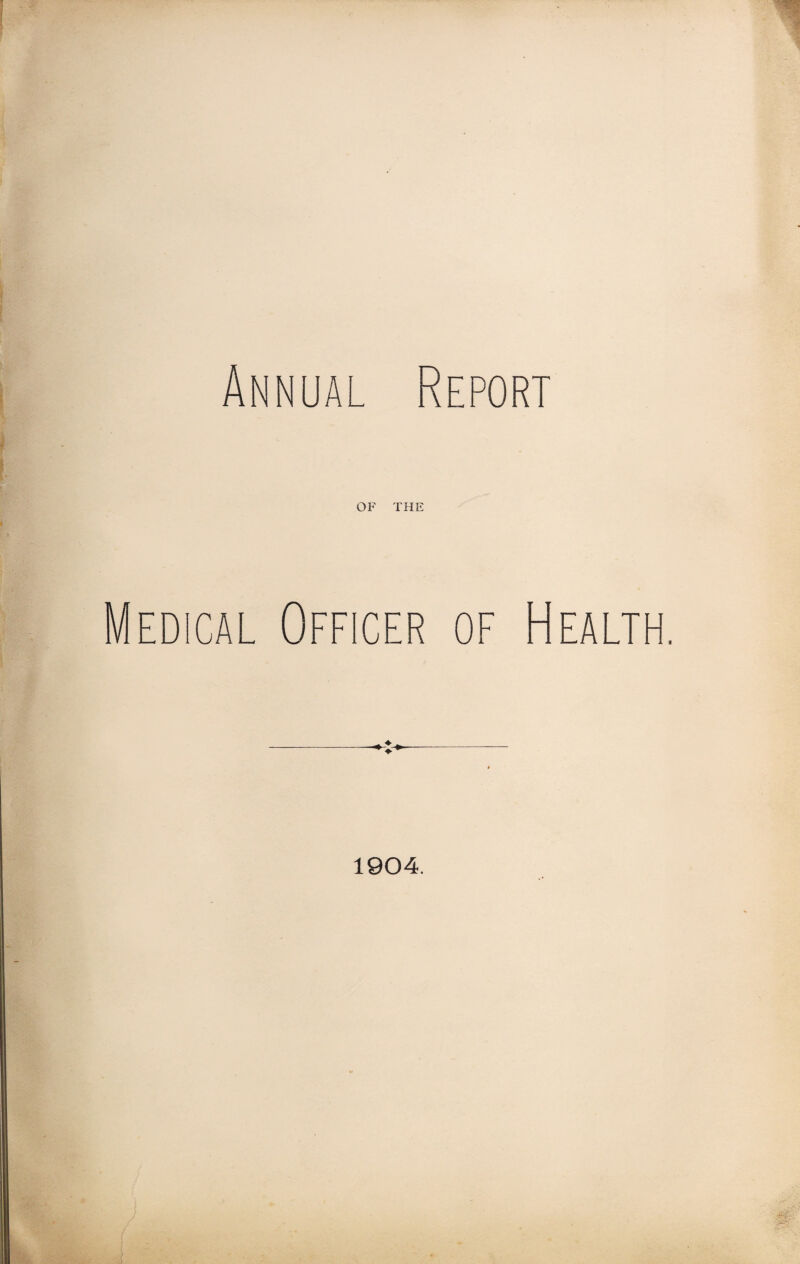 Annual Report OF THE Medical Officer of Health 1904.