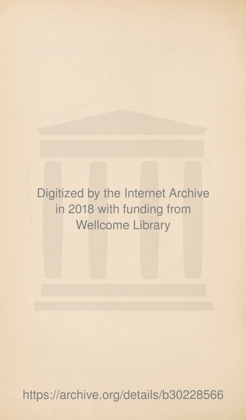 Digitized by the Internet Archive in 2018 with funding from Wellcome Library https://archive.org/details/b30228566