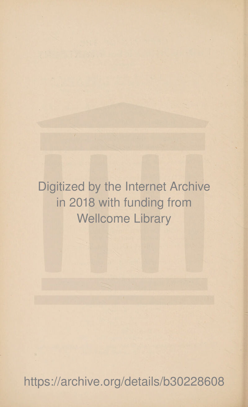 / r \ Digitized by the Internet Archive in 2018 with funding from Wellcome Library https://archive.org/details/b30228608