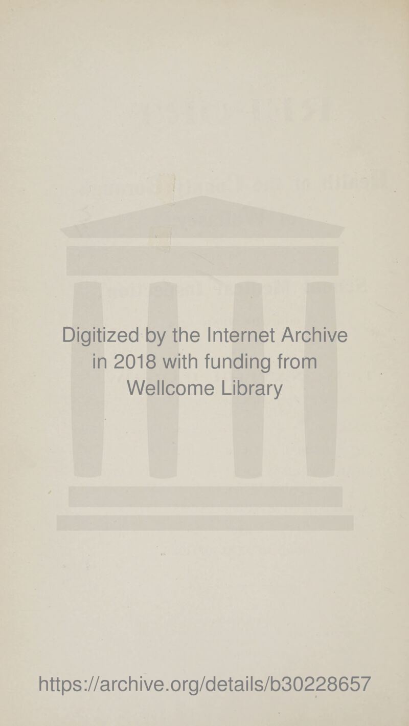 Digitized by the Internet Archive in 2018 with funding from Wellcome Library https://archive.org/details/b30228657