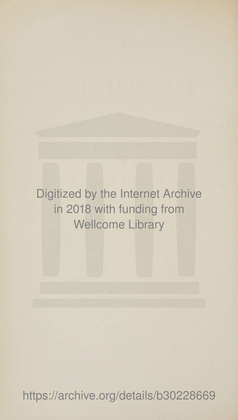 Digitized by the Internet Archive in 2018 with funding from Wellcome Library https://archive.org/details/b30228669