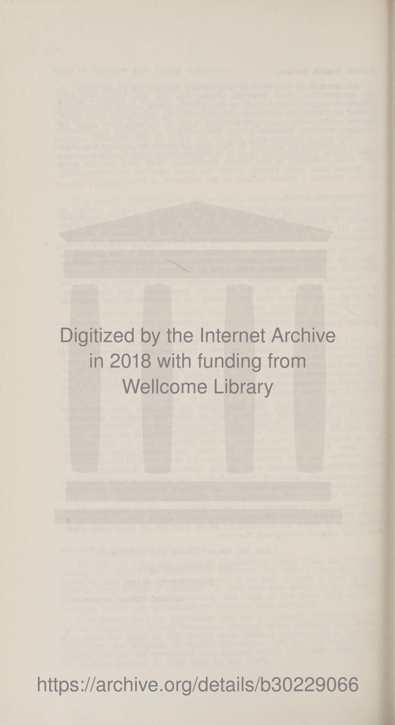 Digitized by the Internet Archive in 2018 with funding from Wellcome Library https://archive.org/details/b30229066