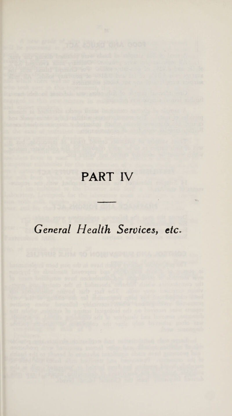 PART IV General Health Services, etc.