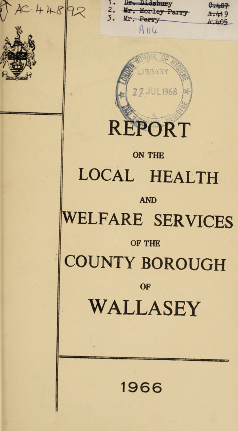 1. 2. 3. ■Ui fiahury Morlcy Pjm fy- Q-.L07 V IlfU I A ON THE local health AND ELFARE SERVICES OF THE COUNTY BOROUGH OF WALLASEY