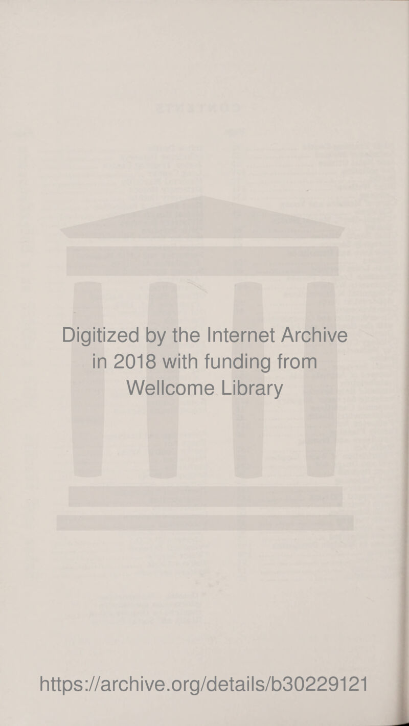 Digitized by the Internet Archive in 2018 with funding from Wellcome Library https://archive.org/details/b30229121