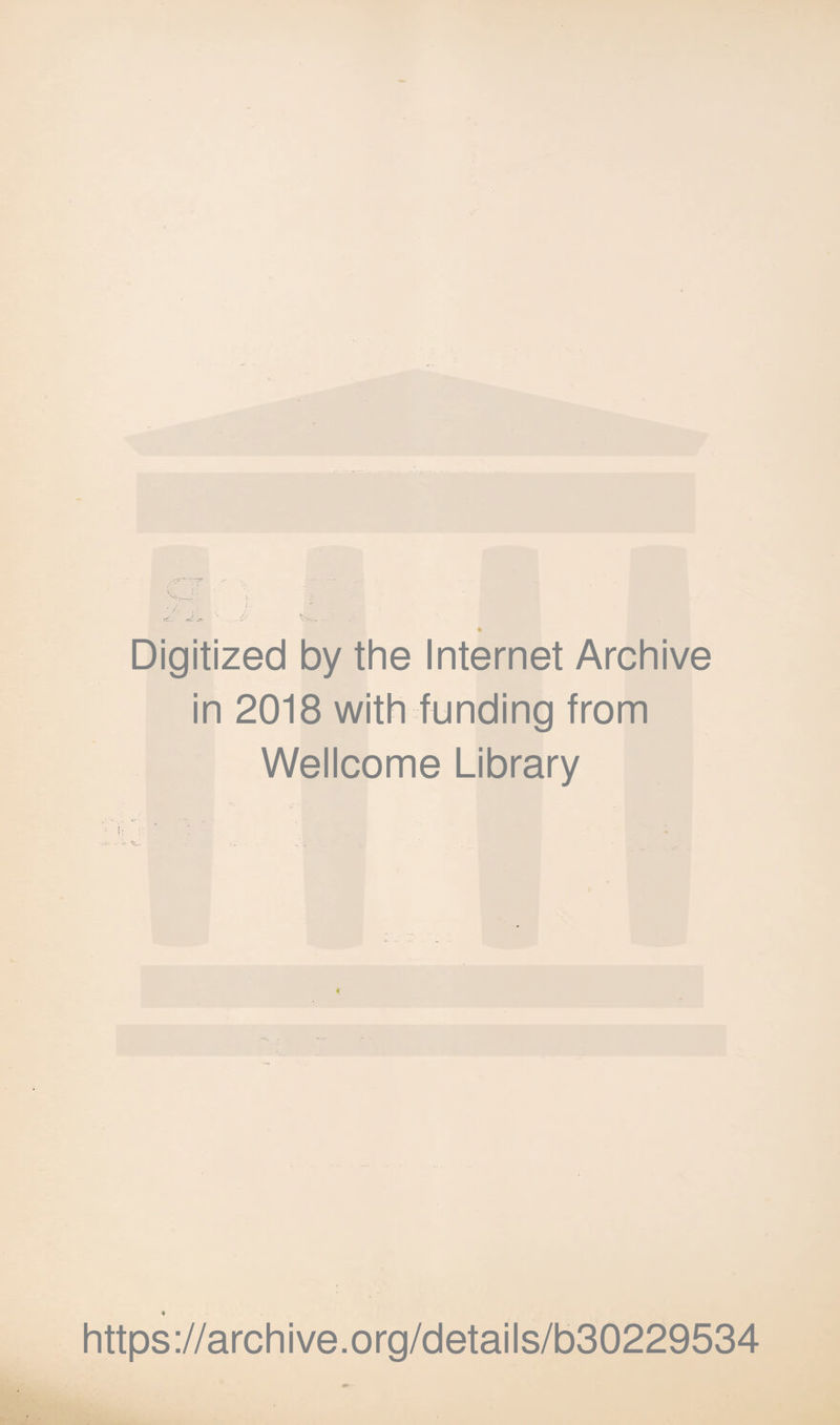 Digitized by the Internet Archive in 2018 with funding from Wellcome Library https://archive.org/details/b30229534