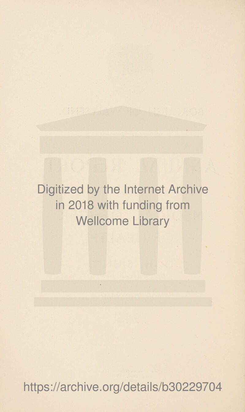 Digitized by the Internet Archive in 2018 with funding from Wellcome Library https://archive.org/details/b30229704