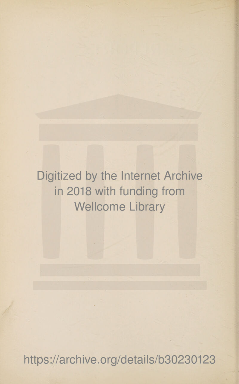 X Digitized by the Internet Archive in 2018 with funding from Wellcome Library https;//archive.org/details/b30230123