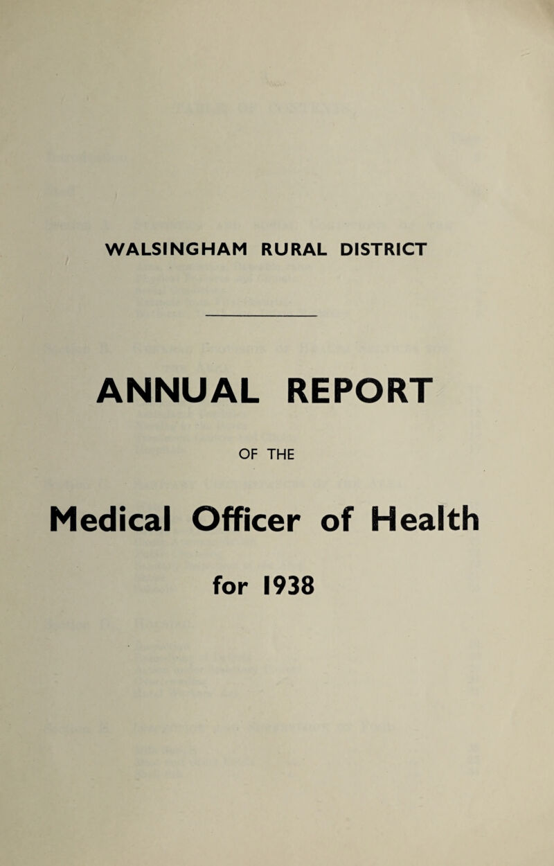 WALSINGHAM RURAL DISTRICT ANNUAL REPORT OF THE Medical Officer of Health