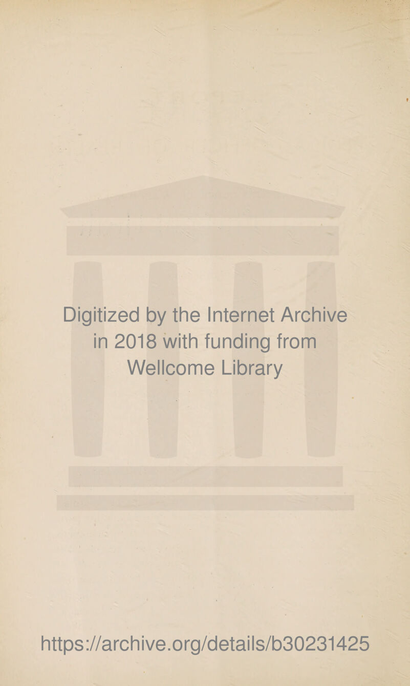 Digitized by the Internet Archive in 2018 with funding from Wellcome Library https://archive.org/details/b30231425