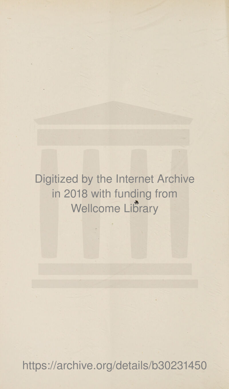 Digitized by the Internet Archive in 2018 with funding from Wellcome Library « https://archive.org/details/b30231450