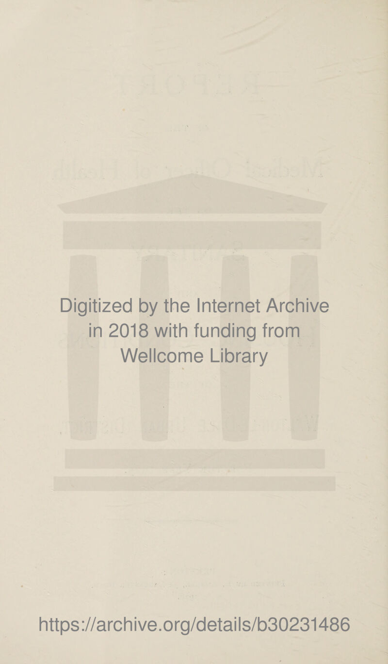 Digitized by the Internet Archive in 2018 with funding from Wellcome Library % https://archive.org/details/b30231486