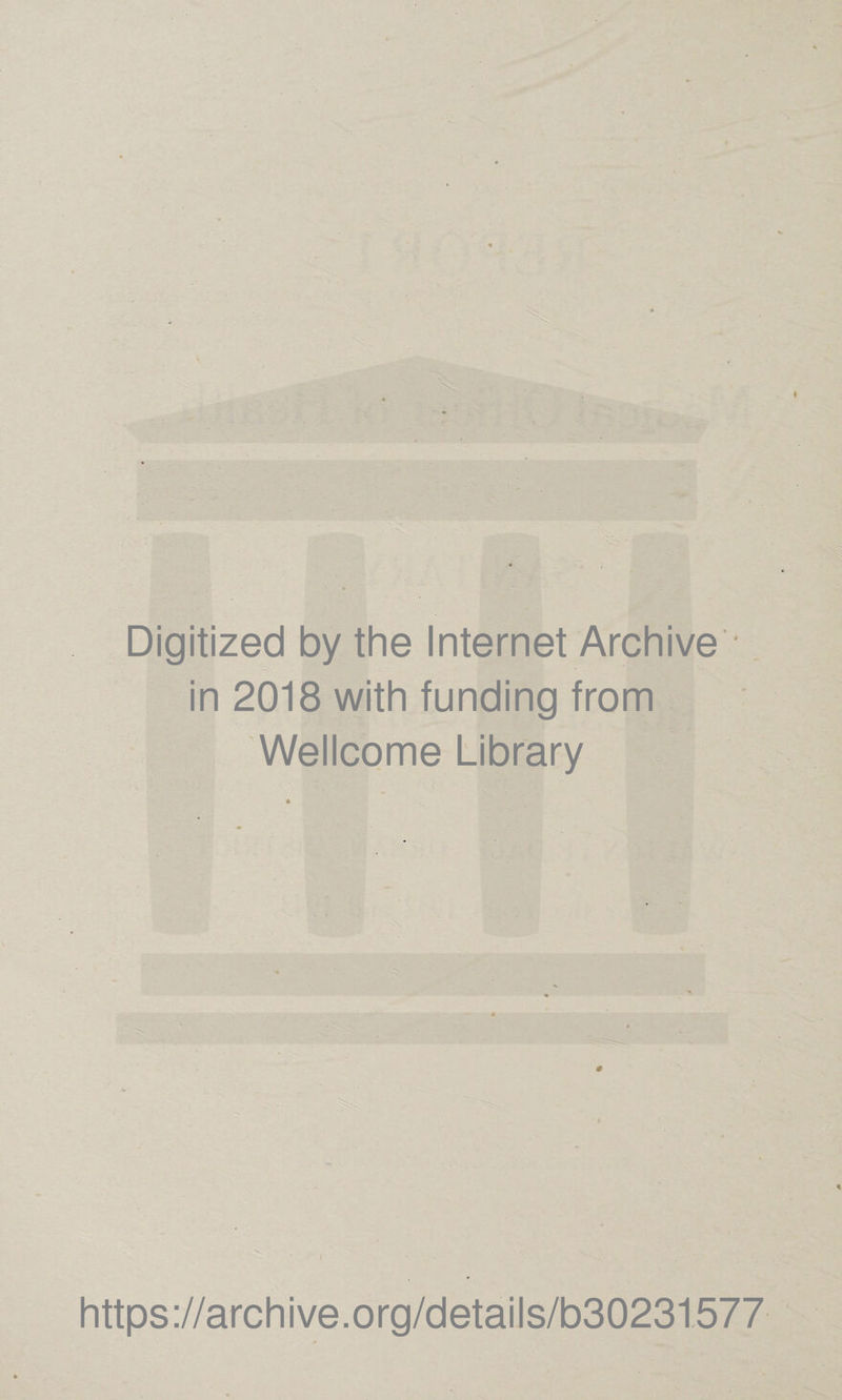 Digitized by the Internet Archive ’ in 2018 with funding from Wellcome Library https://archive.org/details/b30231577