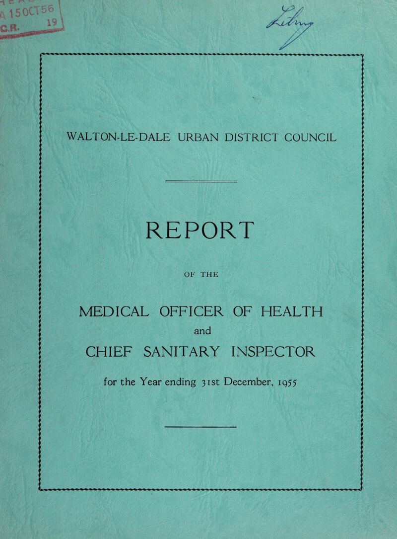 WALTON-LE-DALE URBAN DISTRICT COUNCIL REPORT OF THE MEDICAL OFFICER OF HEALTH and CHIEF SANITARY INSPECTOR for the Year ending 31st December, 1955