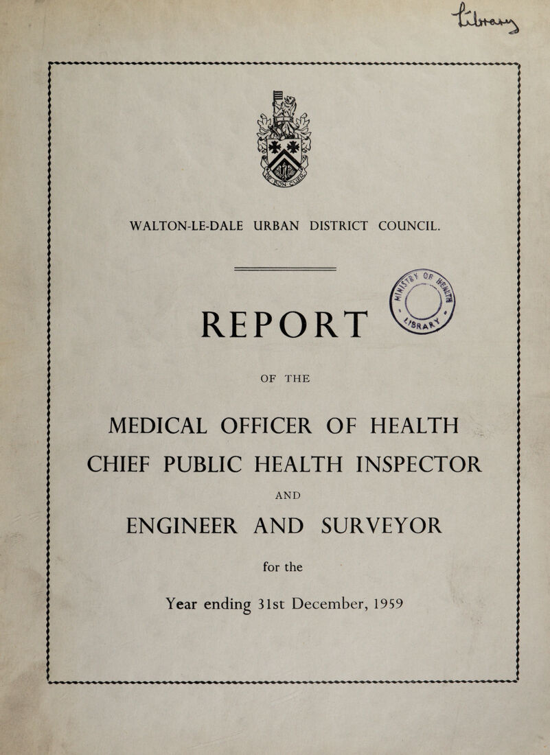 REPORT OF THE MEDICAL OFFICER OF HEALTH CHIEF PUBLIC HEALTH INSPECTOR AND ENGINEER AND SURVEYOR for the Year ending 31st December, 1959