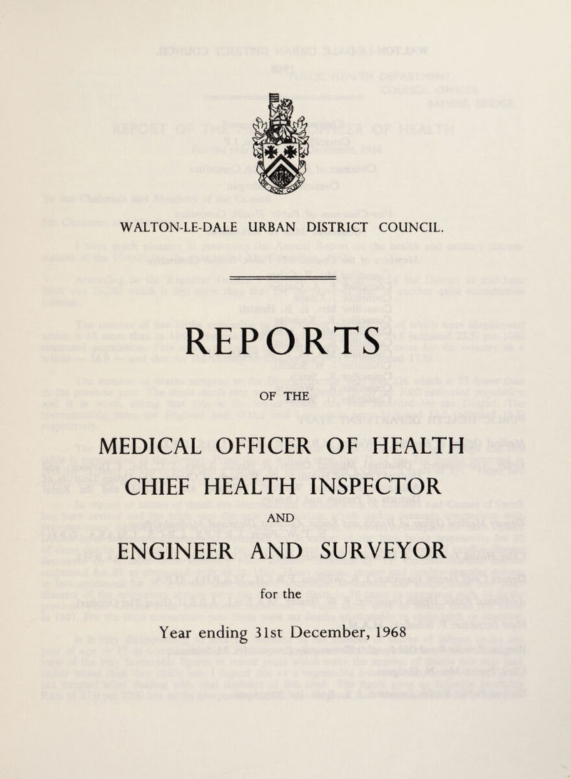 WALTON-LE-DALE URBAN DISTRICT COUNCIL. REPORTS OF THE MEDICAL OFFICER OF HEALTH CHIEF HEALTH INSPECTOR AND ENGINEER AND SURVEYOR for the