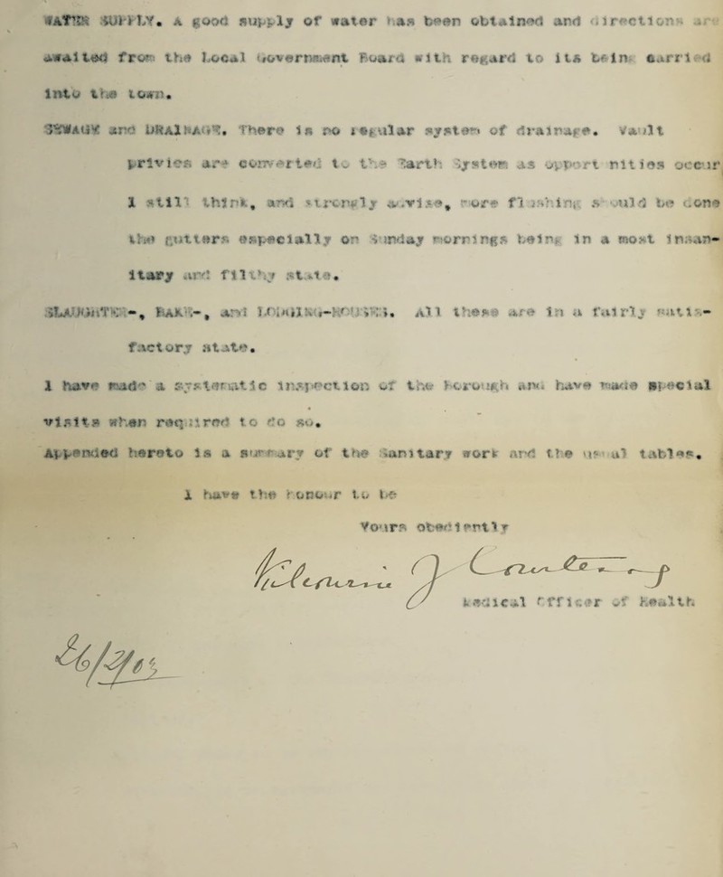 ».VT’‘ A good m j or tilci I i#?i obUliMd and dir«otl AWAltod fro? th# Local bovermient Board with regard to it* tfin ftarrl <1 Into Vha town* iH'WAU^ and UftAlhA There is r*o * «* ular os' dralraf e. va/lt privies are converted to ths Iterth -^rsteis as ov-P^rt mties occur 31 atit** think, ard «trcnvljr r-ore f i j.Hhim * vuld t><* <.on*> the ftiitutr* #»f eclat Tjr or 4>mdaj mornings t«in in a roo*t lrt;*an«» Itar^ aid fit tv# . 1 -1 anl U im r-] ATI the*# are in a fatrt* -uv,- factory iitatr. I have rad' a s~s ter wit 5 c m.sj action of i ho > trough ami have r.wi*> uraclal 4 vi5|t.» when roq ired to do &o* Attended hereto Is a nur-rarv of the ;»amun srort- ard tie vt* a? table*. X hav» the ? opoor to be