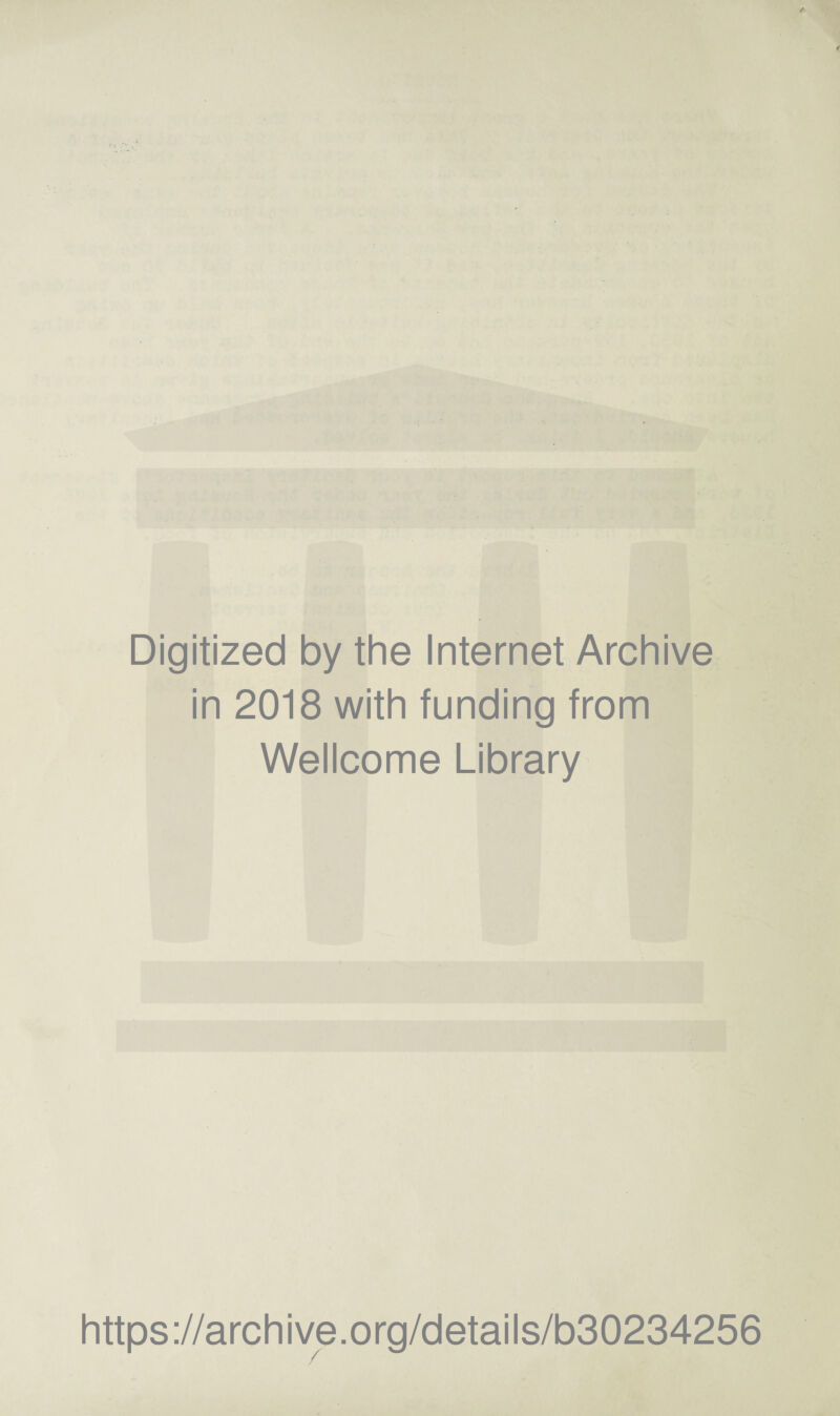 Digitized by the Internet Archive in 2018 with funding from Wellcome Library https://archive.org/details/b30234256