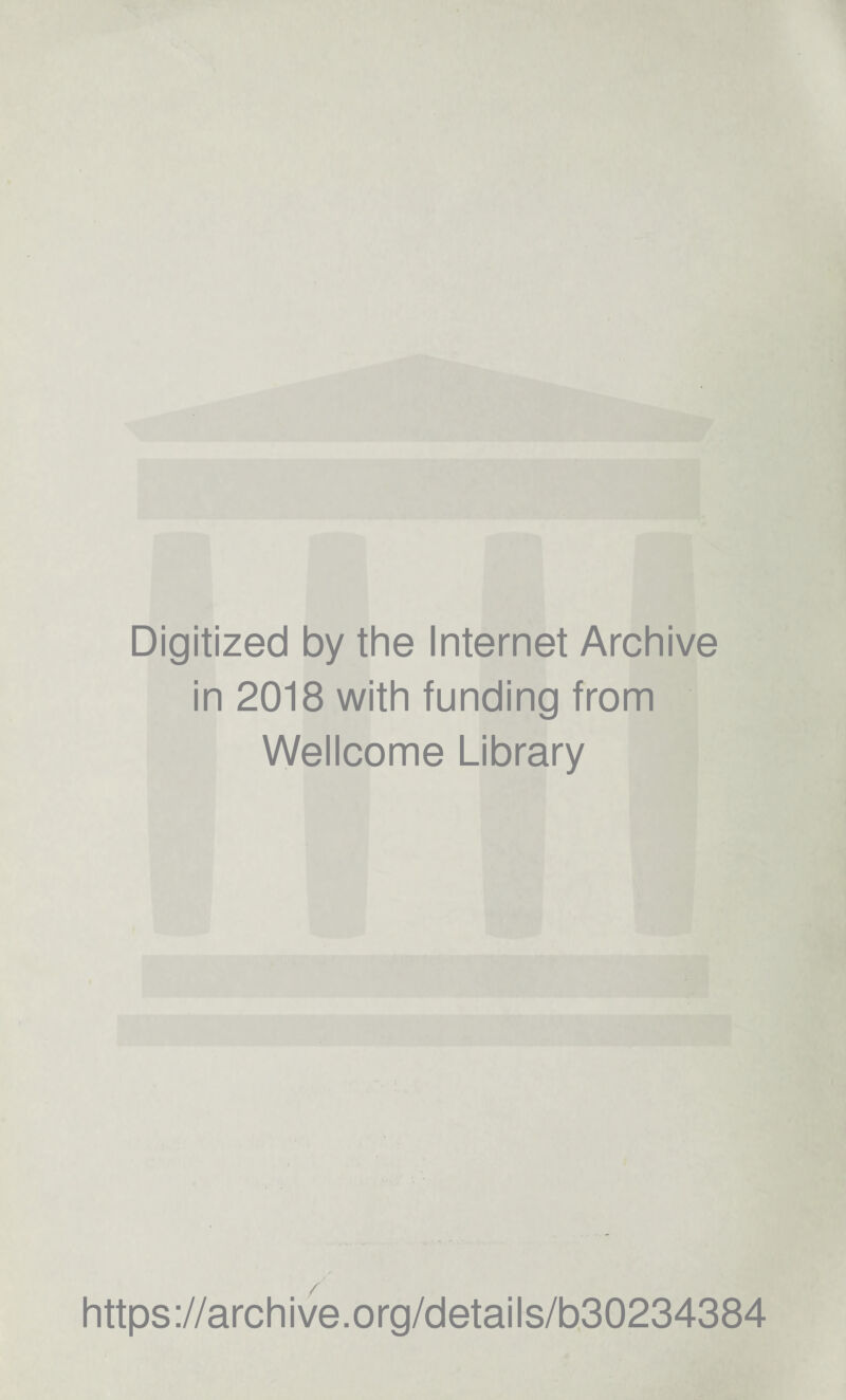 Digitized by the Internet Archive in 2018 with funding from Wellcome Library https://archive.org/details/b30234384