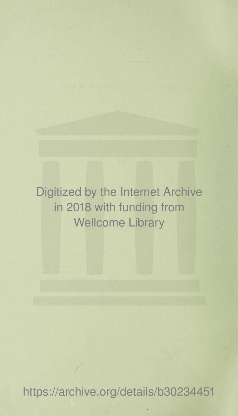 Digitized by the Internet Archive in 2018 with funding from Wellcome Library https://archive.org/details/b30234451