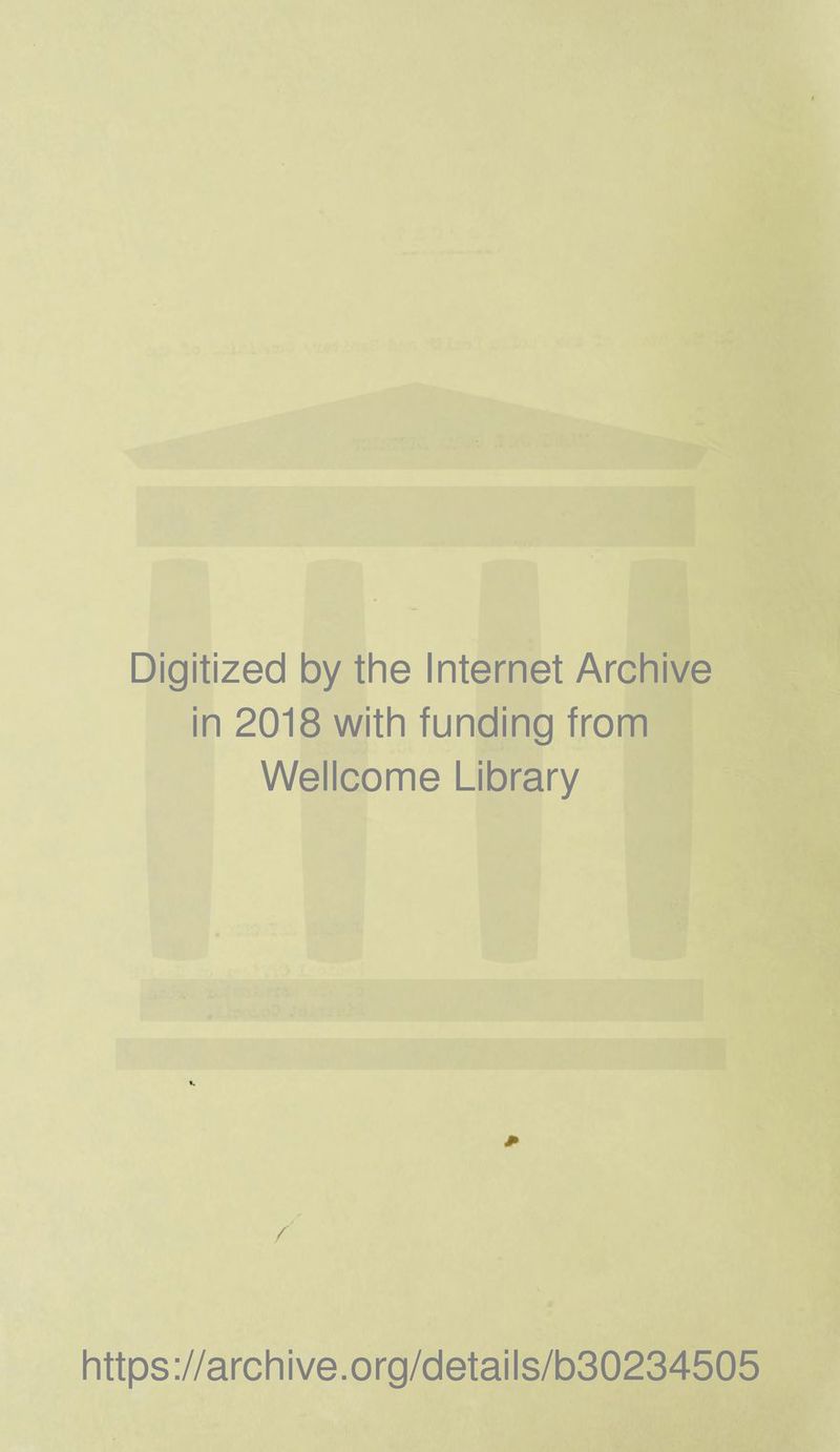 Digitized by the Internet Archive in 2018 with funding from Wellcome Library https://archive.org/details/b30234505