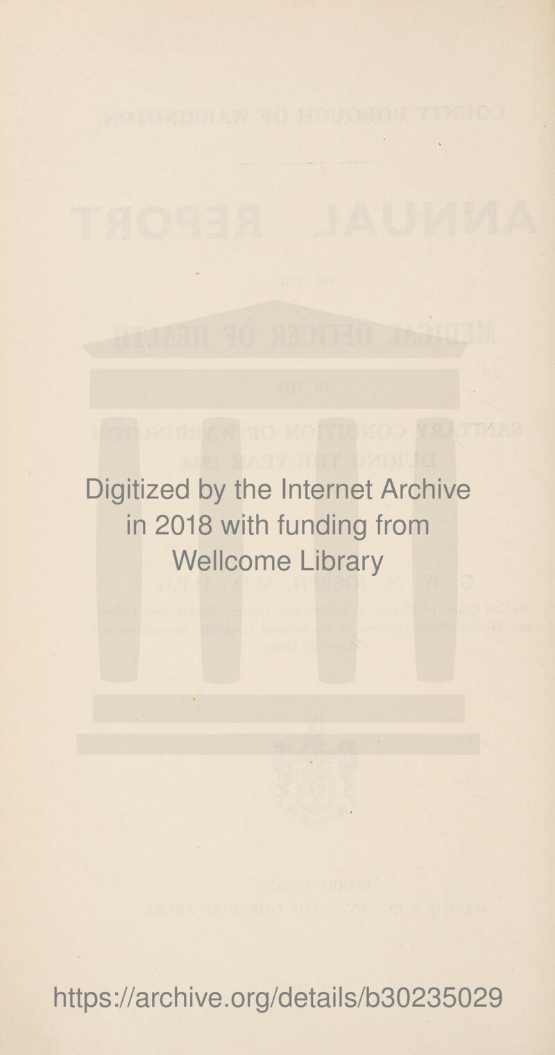 Digitized by the Internet Archive in 2018 with funding from Wellcome Library https://archive.org/details/b30235029