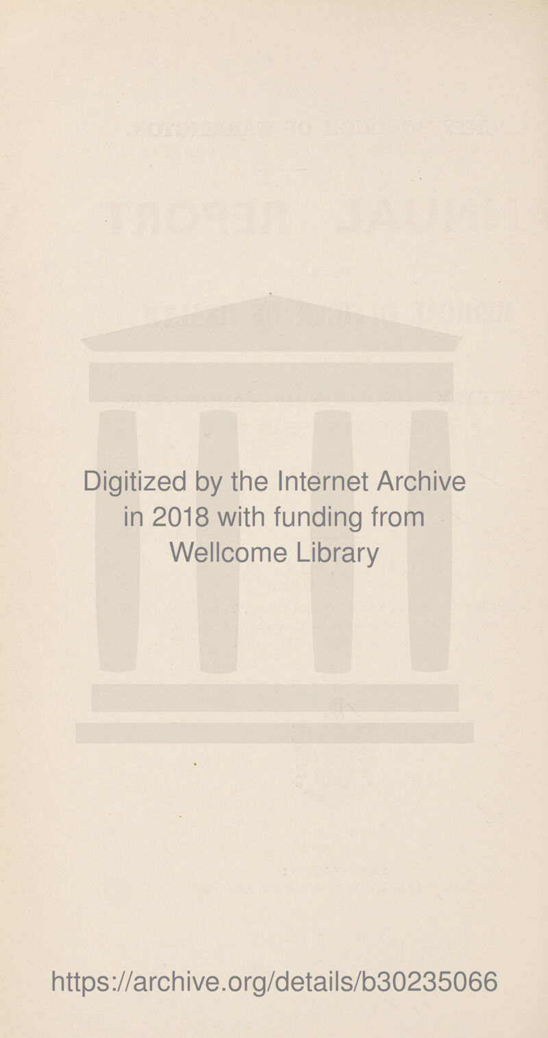 Digitized by the Internet Archive in 2018 with funding from Wellcome Library https://archive.org/details/b30235066