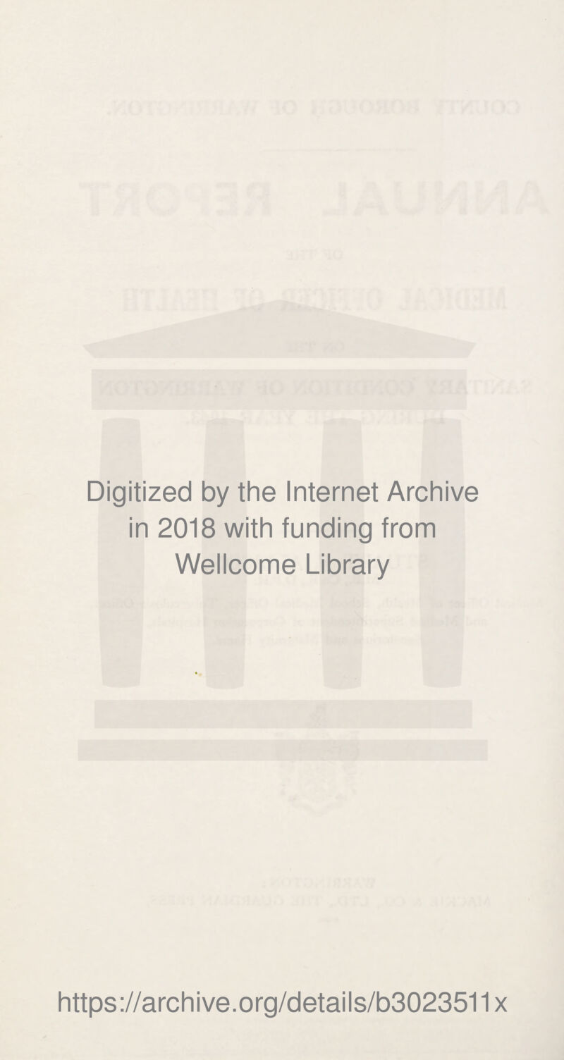 Digitized by the Internet Archive in 2018 with funding from Wellcome Library https://archive.org/details/b3023511x