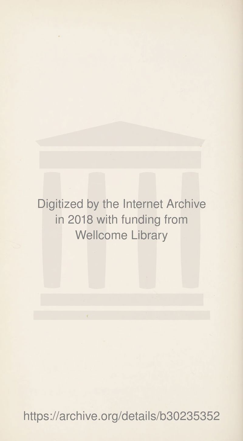 Digitized by the Internet Archive in 2018 with funding from Wellcome Library https://archive.org/details/b30235352