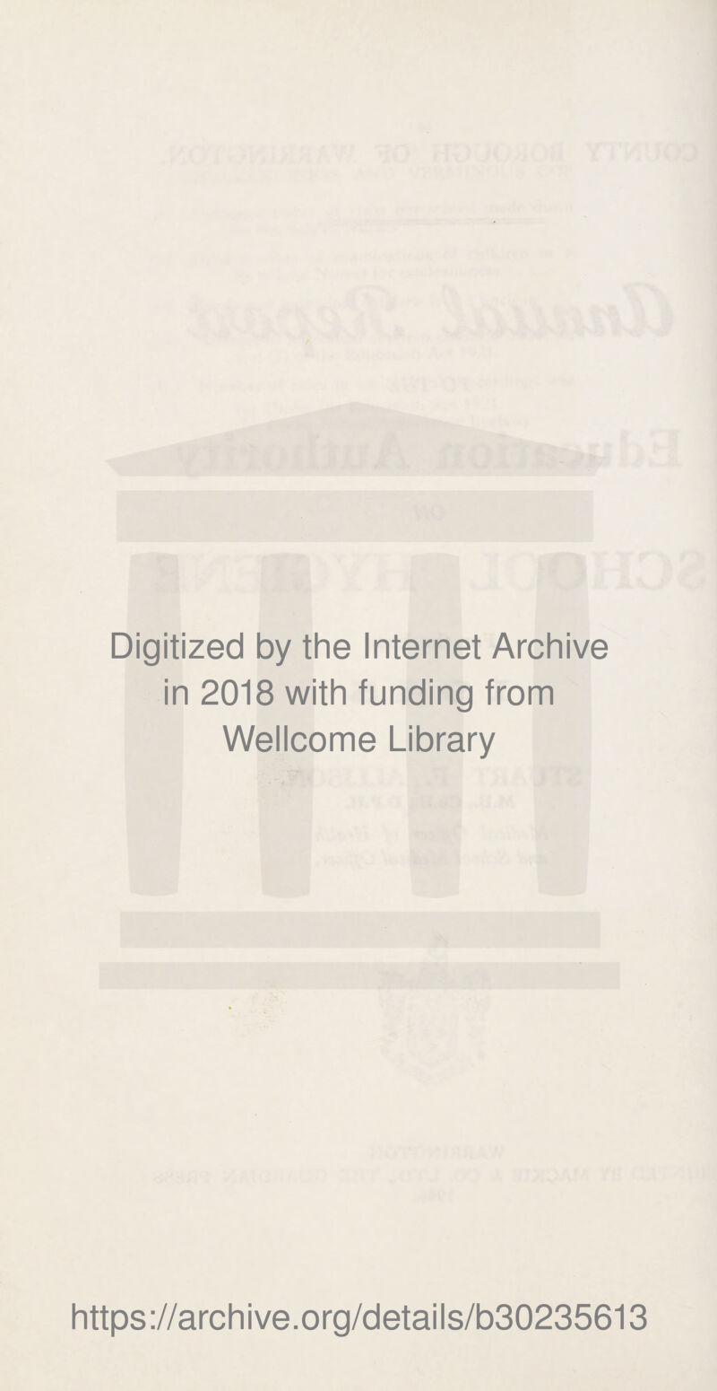 Digitized by the Internet Archive in 2018 with funding from Wellcome Library https://archive.org/details/b30235613