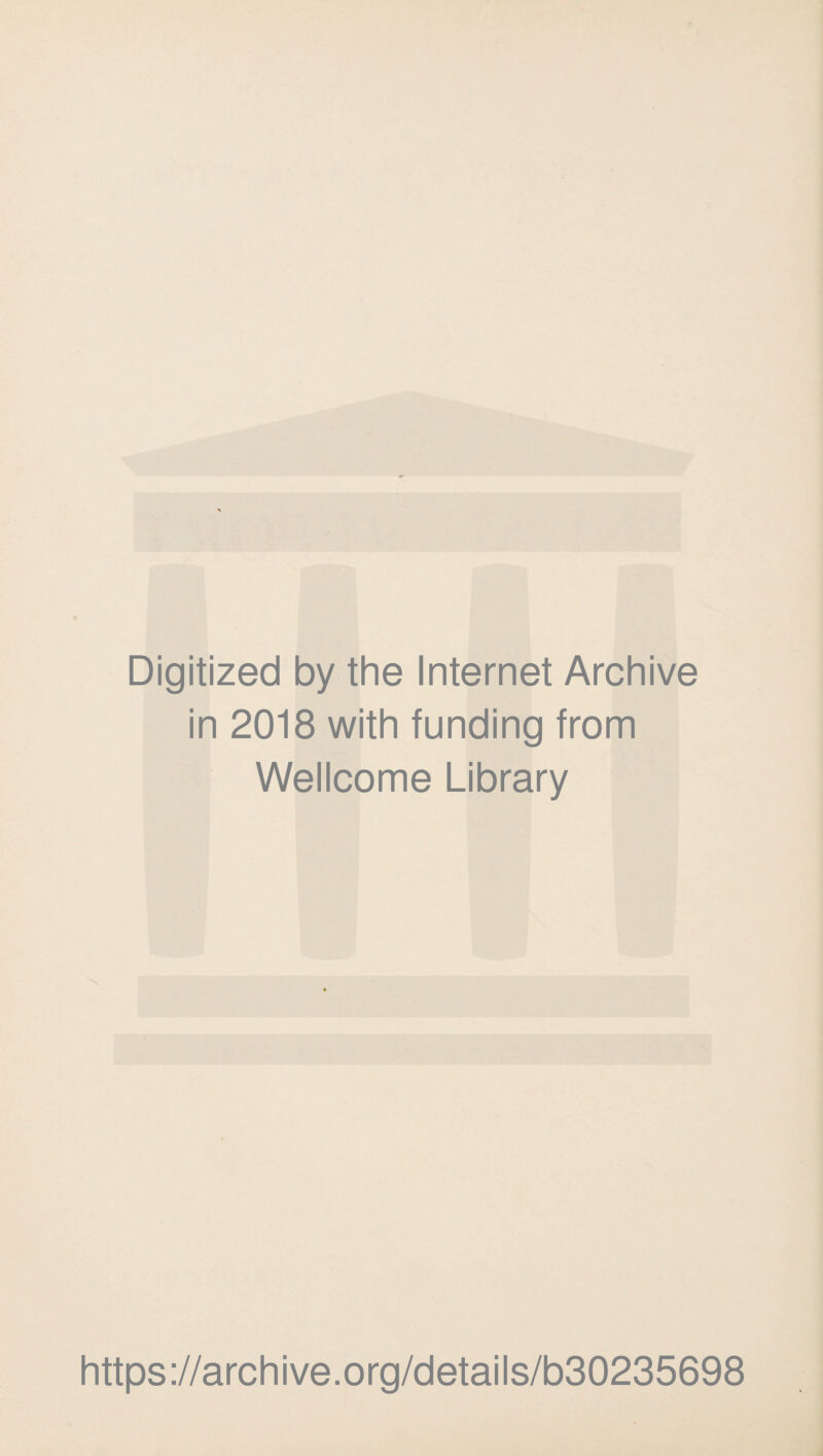 Digitized by the Internet Archive in 2018 with funding from Wellcome Library https://archive.org/details/b30235698