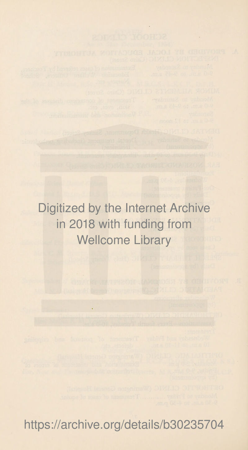 Digitized by the Internet Archive in 2018 with funding from Wellcome Library https://archive.org/details/b30235704