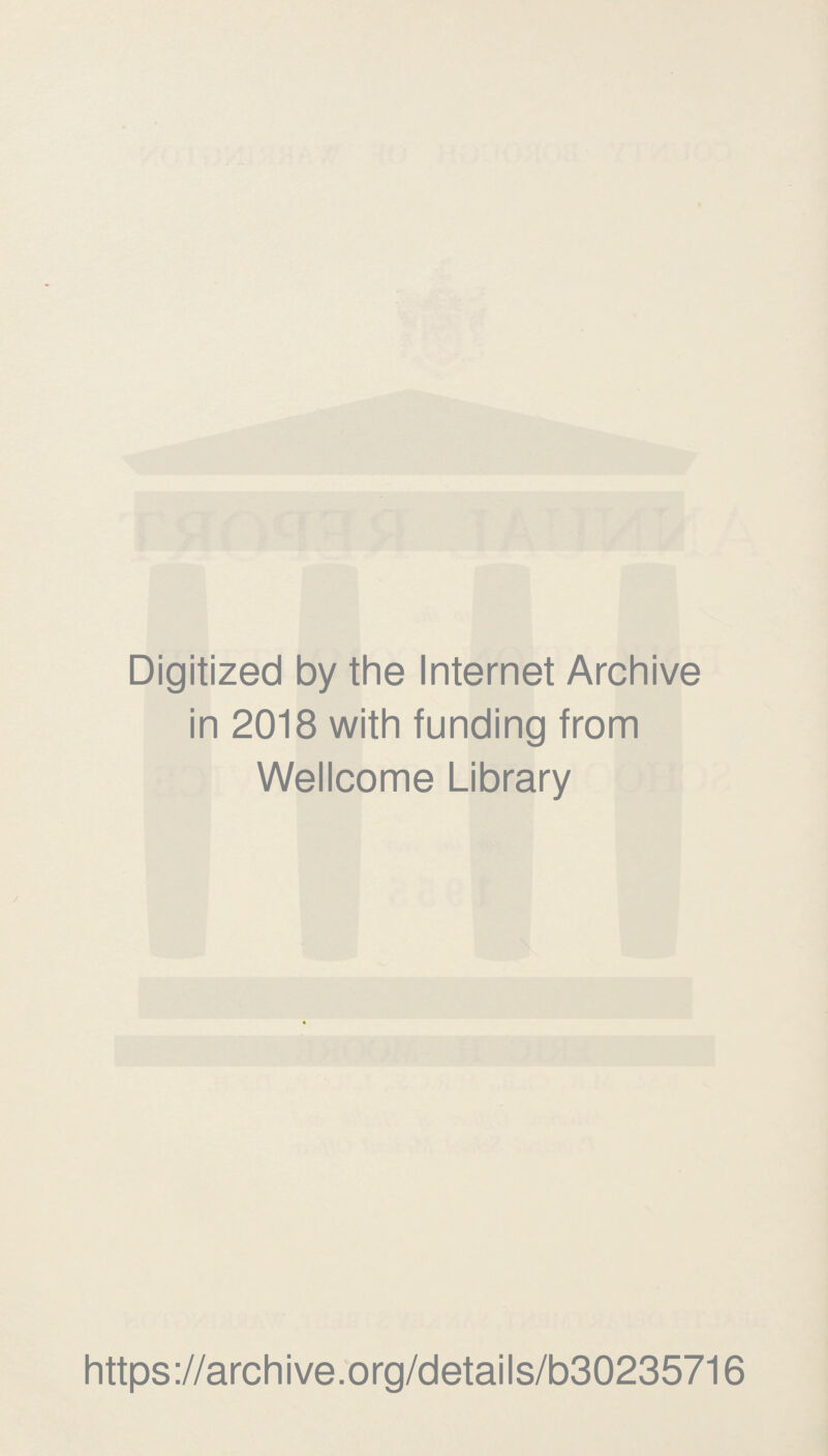 Digitized by the Internet Archive in 2018 with funding from Wellcome Library https://archive.org/details/b30235716