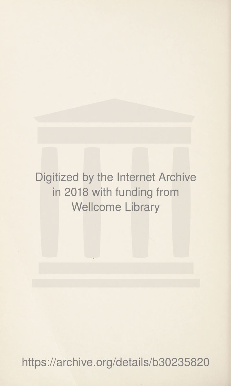 Digitized by the Internet Archive in 2018 with funding from Wellcome Library https://archive.org/details/b30235820