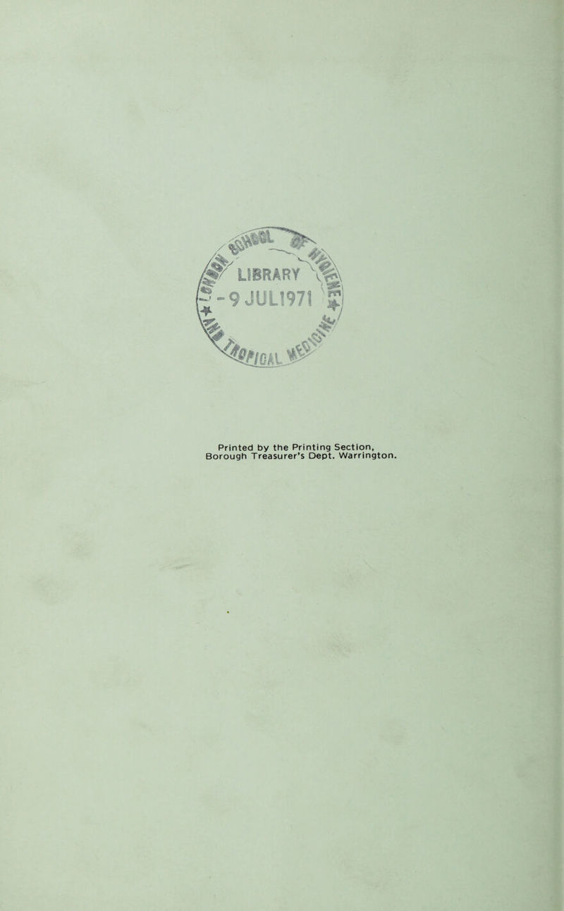 Printed by the Printing Section, Borough Treasurer’s Dept. Warrington.