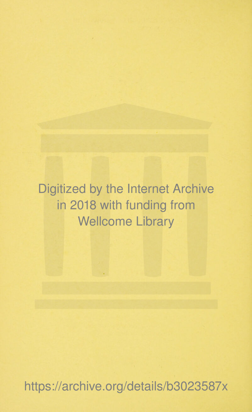 Digitized by the Internet Archive in 2018 with funding from Wellcome Library https://archive.org/details/b3023587x