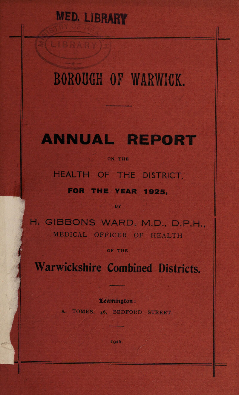 ANNUAL REPORT ;S& ON THE HEALTH OF THE DiSTRICT, FOR THEi^ YEAR 1925, MEDICAL OFFICER OF HEALTH Combined M.D., D.F.H., TOMES. 46, BEDFCfKD StREET,
