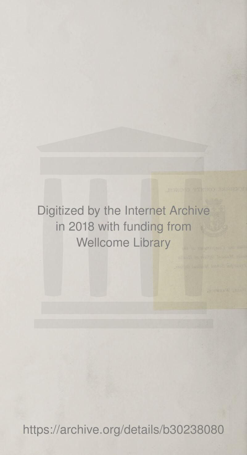 Digitized by the Internet Archive in 2018 with funding from Wellcome Library https://archive.org/details/b30238080