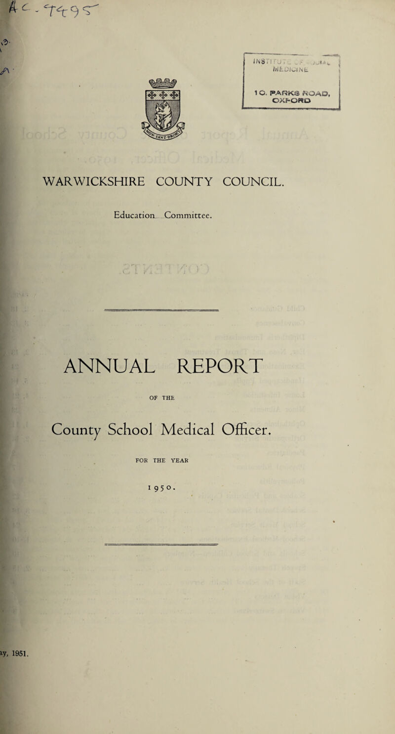 JNsn < IWtDiClNt 1 C. PARKS ftJA0, OXF-ORD WARWICKSHIRE COUNTY COUNCIL. Education Committee. ANNUAL REPORT OF THE County School Medical Officer* FOR THE YEAR