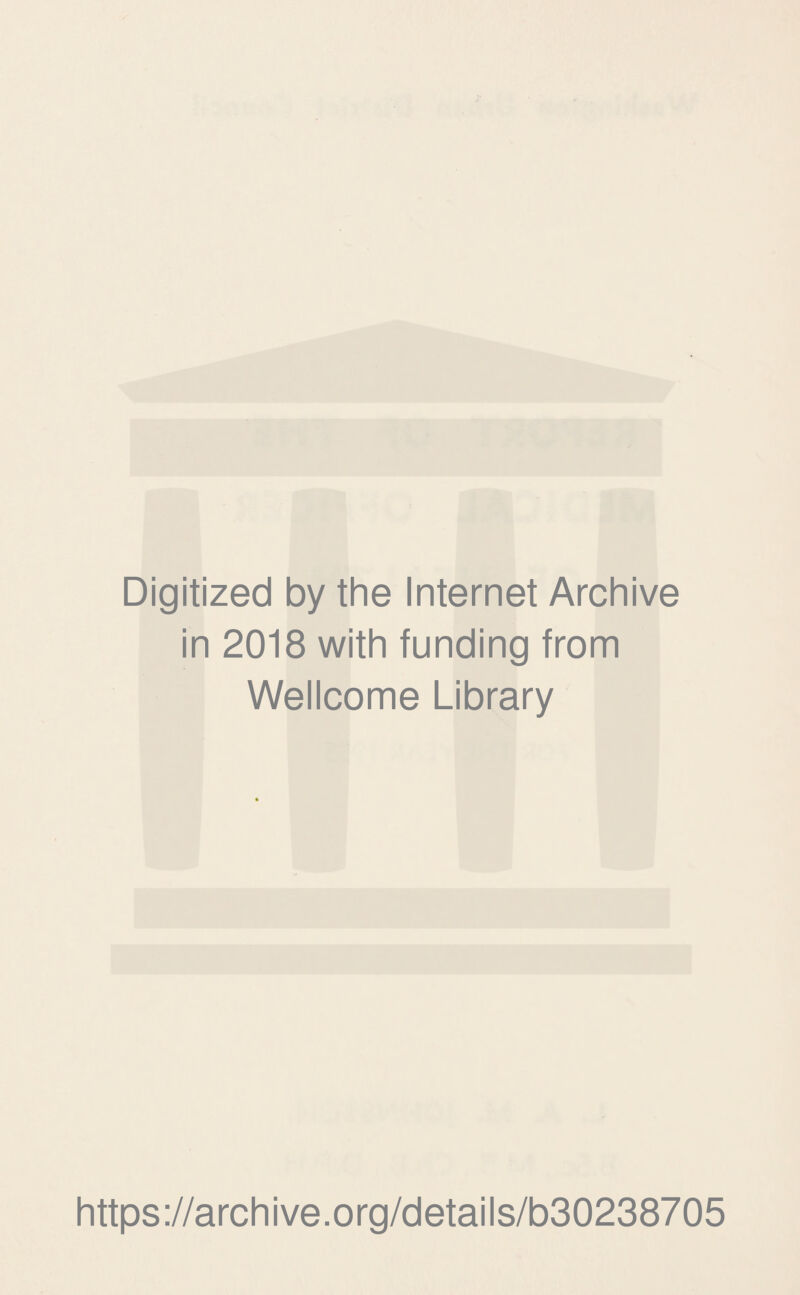 Digitized by the Internet Archive in 2018 with funding from Wellcome Library https://archive.org/details/b30238705