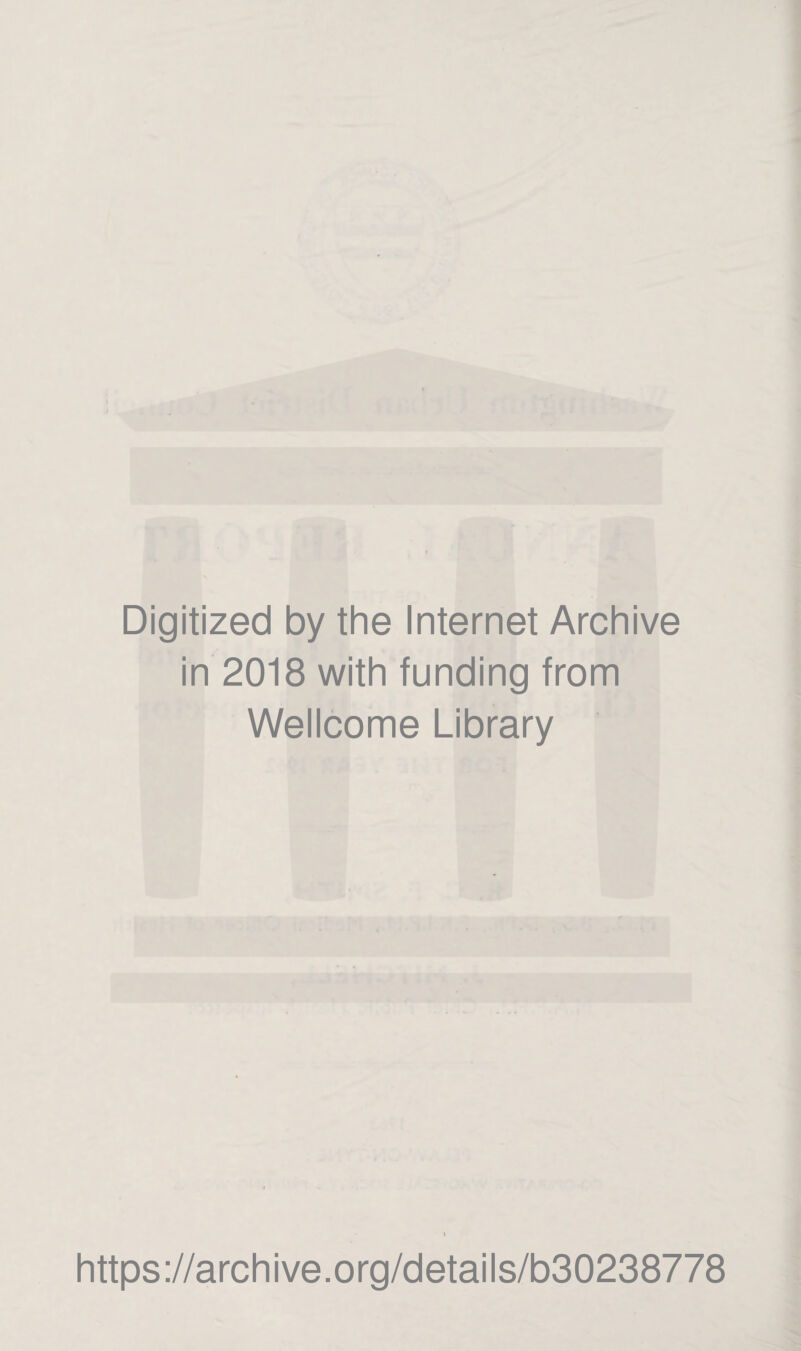 Digitized by the Internet Archive in 2018 with funding from Wellcome Library https://archive.org/details/b30238778