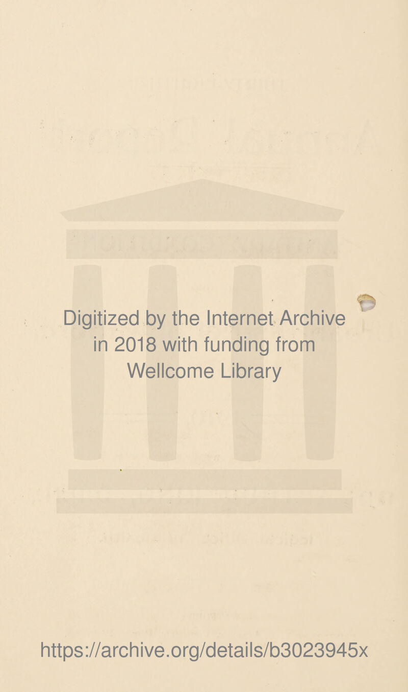 Digitized by the Internet Archive in 2018 with funding from Wellcome Library https://archive.org/details/b3023945x