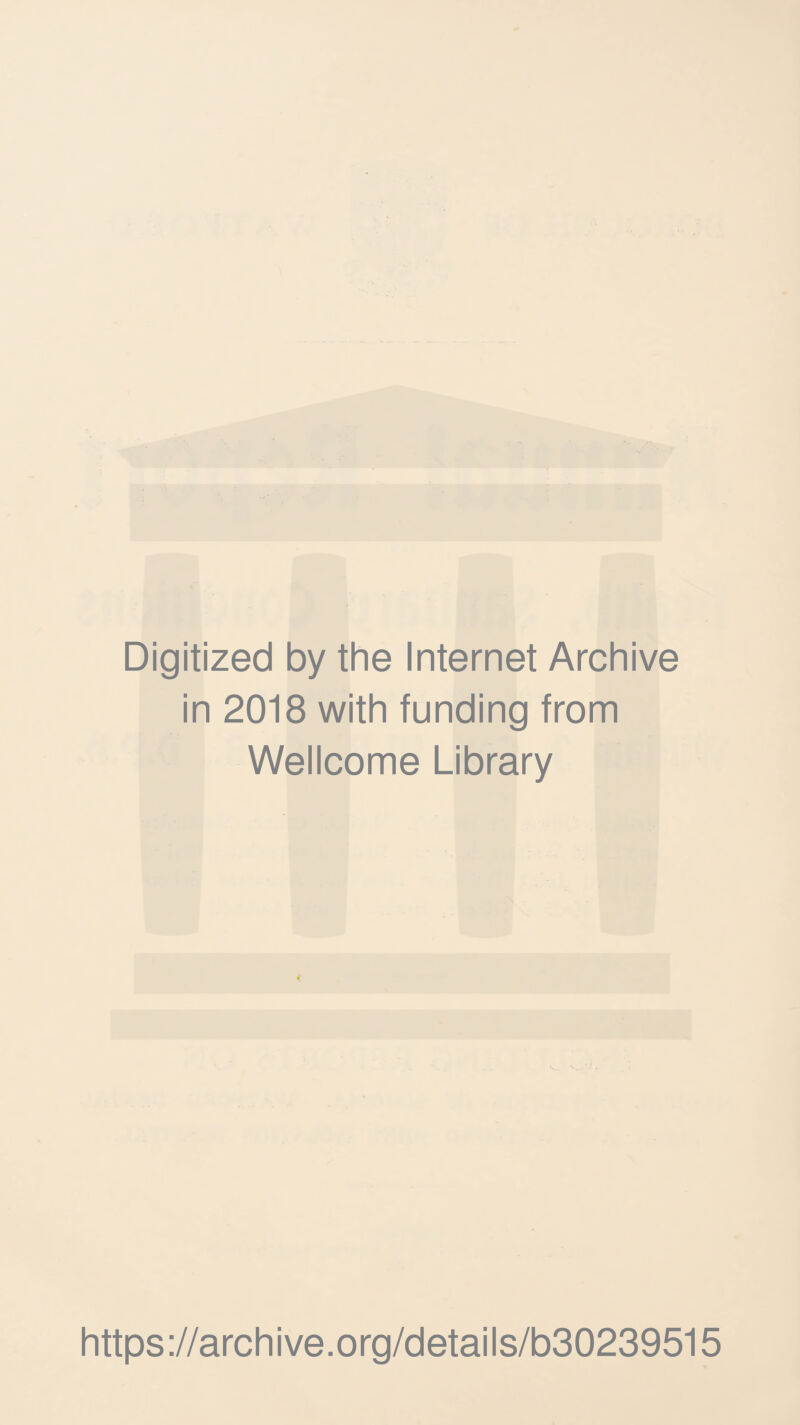 Digitized by the Internet Archive in 2018 with funding from Wellcome Library https://archive.org/details/b30239515