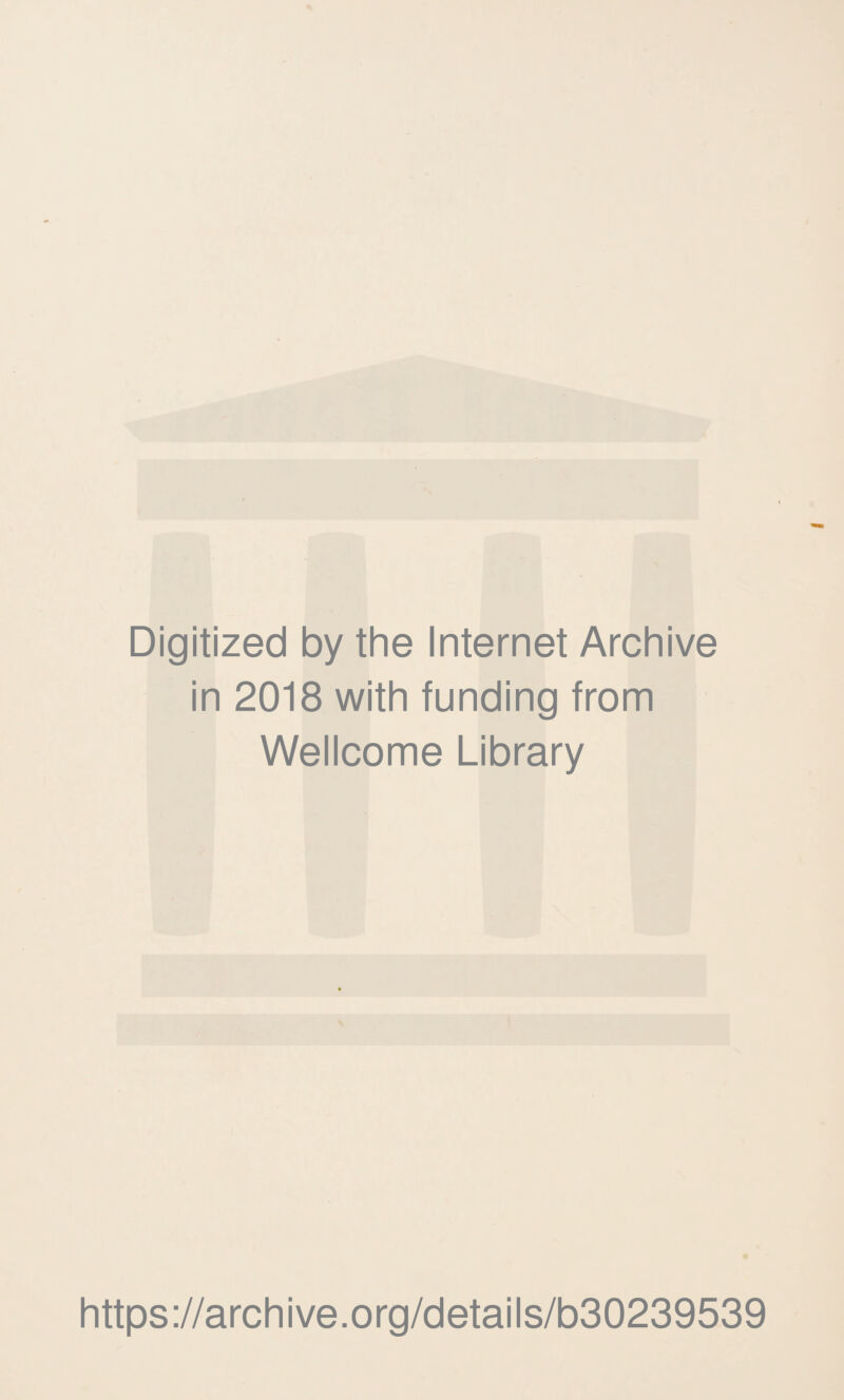 Digitized by the Internet Archive in 2018 with funding from Wellcome Library https://archive.org/details/b30239539