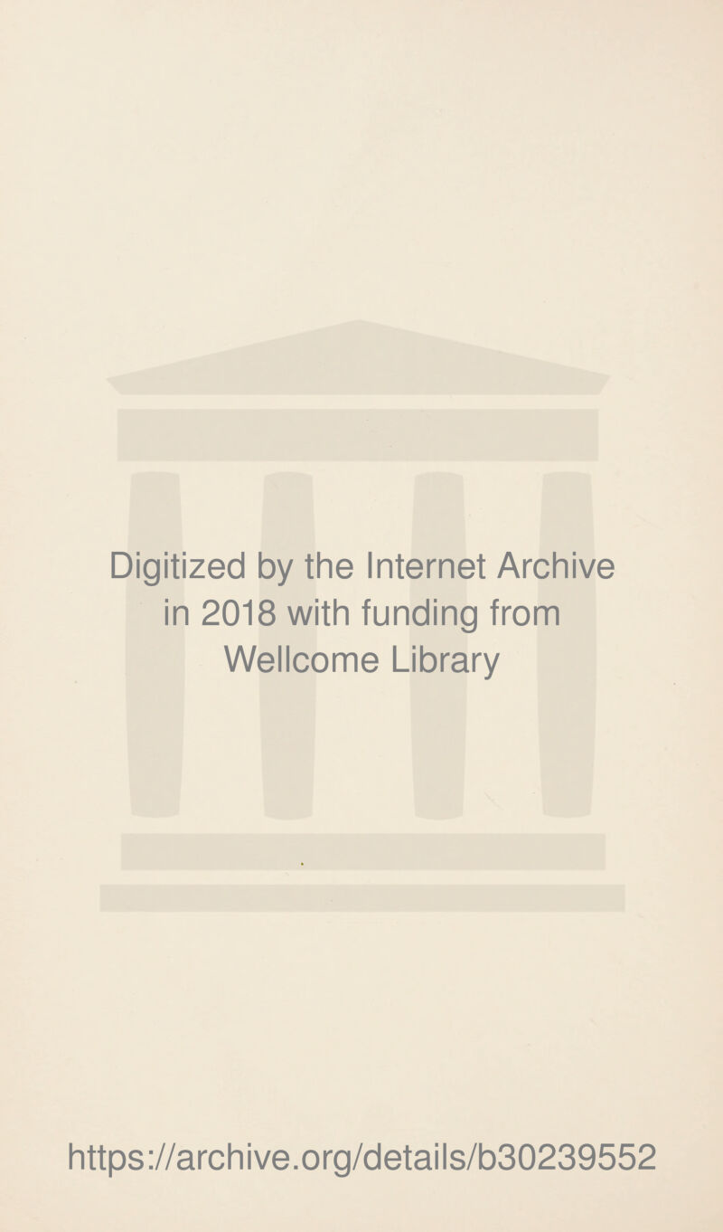Digitized by the Internet Archive in 2018 with funding from Wellcome Library https://archive.org/details/b30239552