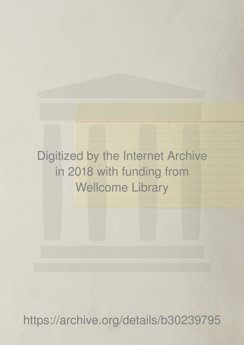 Digitized by the Internet Archive in 2018 with funding from Wellcome Library https://archive.org/details/b30239795