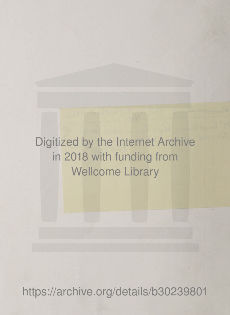 Digitized by the Internet Archive in 2018 with funding from Wellcome Library https://archive.org/details/b30239801