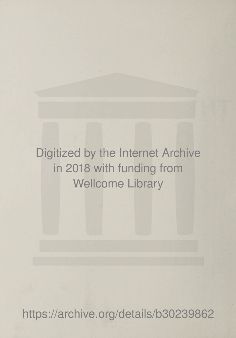 Digitized by the Internet Archive in 2018 with funding from Wellcome Library