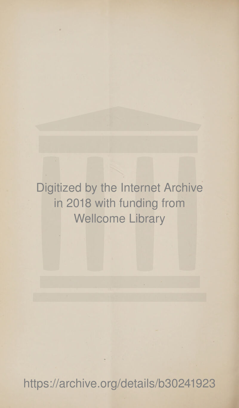 Digitized by the Internet Archive in 2018 with funding from Wellcome Library https://archive.org/details/b30241923